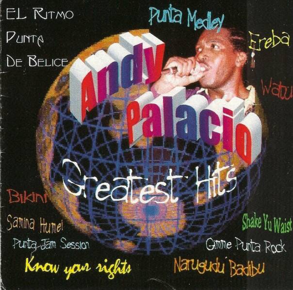 Andy Palacio "Greatest Hits" 1997 Caye Records, arranged by: Andy Palacio, produced by Andy Palacio, Michael Hyde, Clinton Crawford, Patrick Barrow